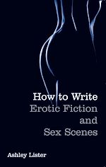 Télécharger le livre :  How To Write Erotic Fiction and Sex Scenes
