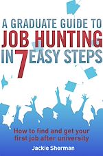 Télécharger le livre :  A Graduate Guide to Job Hunting in Seven Easy Steps