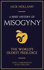 Télécharger le livre :  A Brief History of Misogyny