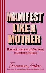 Télécharger le livre :  Manifest Like a Mother