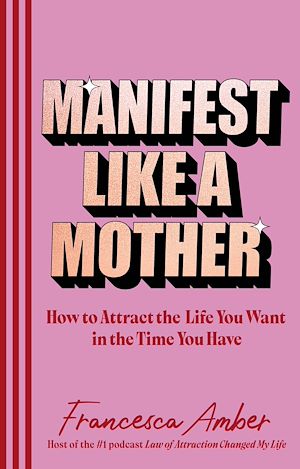 Téléchargez le livre :  Manifest Like a Mother