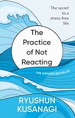 Download this eBook The Practice of Not Reacting