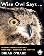 Télécharger le livre :  Wise Owl Says ...: Business Quotations that Challenge, Motivate and Provoke