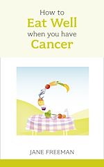 Télécharger le livre :  How to Eat Well when you have Cancer