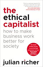 Download this eBook The Ethical Capitalist: How to Make Business Work Better for Society