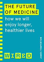 Télécharger le livre :  The Future of Medicine (WIRED guides)