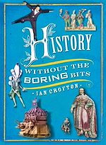 Télécharger le livre :  History without the Boring Bits