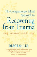 Télécharger le livre :  The Compassionate Mind Approach to Recovering from Trauma