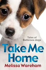 Télécharger le livre :  Take Me Home: Tales of Battersea Dogs