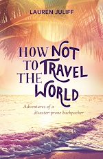 Télécharger le livre :  How Not to Travel the World