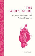 Télécharger le livre :  The Ladies' Guide to True Politeness and Perfect Manners