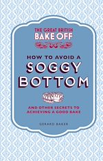 Télécharger le livre :  The Great British Bake Off: How to Avoid a Soggy Bottom and Other Secrets to Achieving a Good Bake