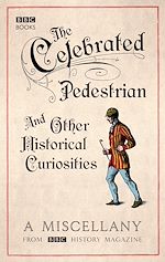 Download this eBook The Celebrated Pedestrian and Other Historical Curiosities