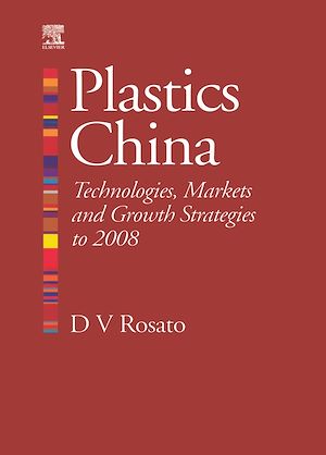 Téléchargez le livre :  Plastics China: Technologies, Markets and Growth strategies to 2008