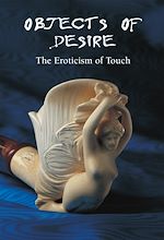 Télécharger le livre :  Objects of Desire - The Eroticism of Touch