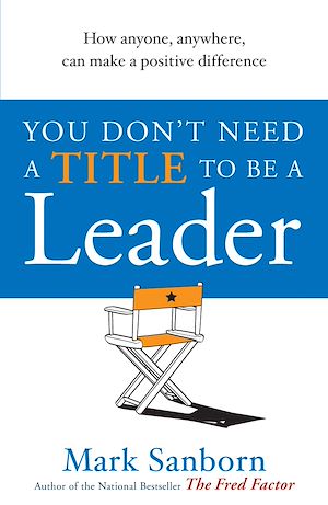 Téléchargez le livre :  You Don't Need a Title to be a Leader