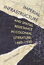 Télécharger le livre :  Imperial Infrastructure and Spatial Resistance in Colonial Literature, 1880–1930