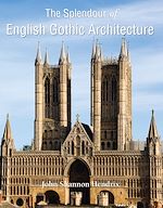 Télécharger le livre :  The Splendor of English Gothic Architecture