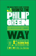 Télécharger le livre :  The Unauthorized Guide To Doing Business the Philip Green Way