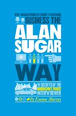 Télécharger le livre :  The Unauthorized Guide To Doing Business the Alan Sugar Way