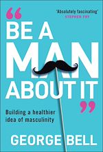Download this eBook Be a Man About It
