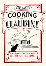 Download this eBook Cooking for Claudine: How I Cooked My Way into the Heart of a Formidable French Family