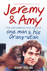Télécharger le livre :  Jeremy and Amy: The Extraordinary True Story of One Man and His Orang-Utan