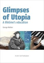Download this eBook Glimpses of Utopia: A lifetime's education