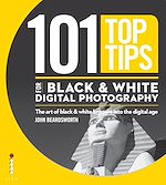 Télécharger le livre :  101 Top Tips for Black & White Digital Photography