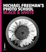 Télécharger le livre :  Michael Freeman's Photo School: Black & White