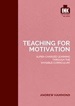 Download this eBook Teaching for Motivation: Super-charged learning through 'The Invisible Curriculum'