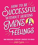 Télécharger le livre :  How to Be Successful Without Hurting Men's Feelings