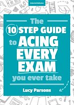 Télécharger le livre :  The Ten Step Guide to Acing Every Exam You Ever Take