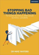 Download this eBook Stopping Bad Things Happening to Good Schools - and Good School Leaders