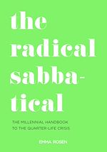 Download this eBook The Radical Sabbatical: The Millennial Handbook to the Quarter Life Crisis