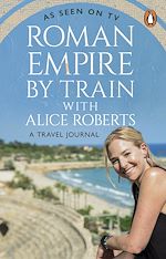 Download this eBook Roman Empire by Train with Alice Roberts