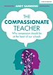 Télécharger le livre :  The Compassionate Teacher: Why compassion should be at the heart of our schools