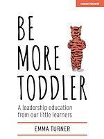 Download this eBook Be More Toddler: A leadership education from our little learners