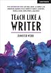 Télécharger le livre :  Teach Like A Writer: Expert tips on teaching students to write in different forms
