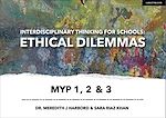Download this eBook Interdisciplinary Thinking for Schools: Ethical Dilemmas MYP 1, 2 & 3