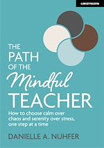 Download this eBook The Path of The Mindful Teacher: How to choose calm over chaos and serenity over stress, one step at a time