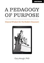 Download this eBook A Pedagogy of Purpose: Classical Wisdom for the Modern Classroom