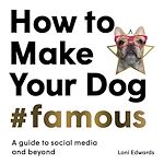 Télécharger le livre :  How To Make Your Dog #Famous