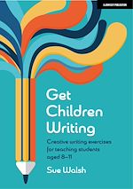 Download this eBook Get Children Writing: Creative writing exercises for teaching students aged 8–11