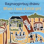 Télécharger le livre :  Rayma?girrbuy dhäwu When I was a little girl