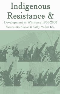 Téléchargez le livre :  Indigenous Resistance and Development in Winnipeg: 1960-2000