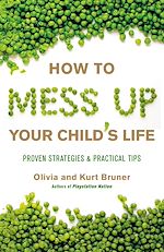 Download this eBook How to Mess Up Your Child's Life