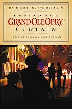 Télécharger le livre :  Behind the Grand Ole Opry Curtain