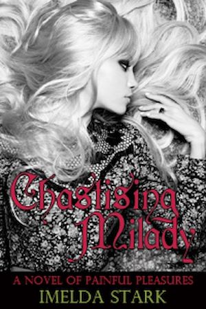 Téléchargez le livre :  Chastising Milady: A Novel of Painful Pleasures