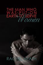 Télécharger le livre :  The Man Who Was Put On Earth To Serve Women